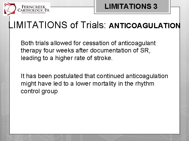 LIMITATIONS 3 LIMITATIONS of Trials: ANTICOAGULATION Both trials allowed for cessation of anticoagulant therapy