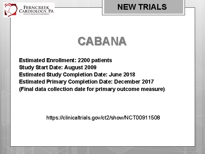 NEW TRIALS CABANA Estimated Enrollment: 2200 patients Study Start Date: August 2009 Estimated Study