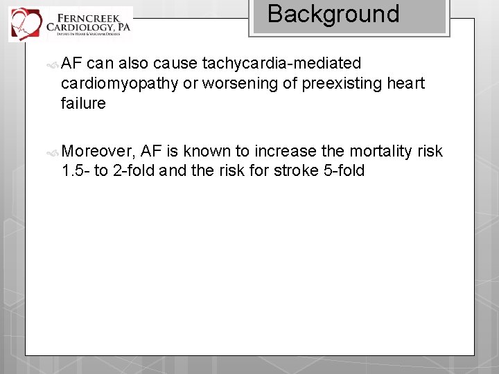 Background AF can also cause tachycardia-mediated cardiomyopathy or worsening of preexisting heart failure Moreover,