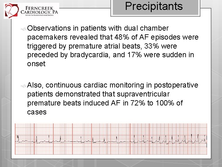 Precipitants Observations in patients with dual chamber pacemakers revealed that 48% of AF episodes