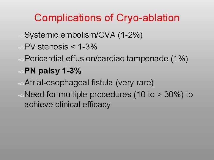 Complications of Cryo-ablation Systemic embolism/CVA (1 -2%) PV stenosis < 1 -3% Pericardial effusion/cardiac