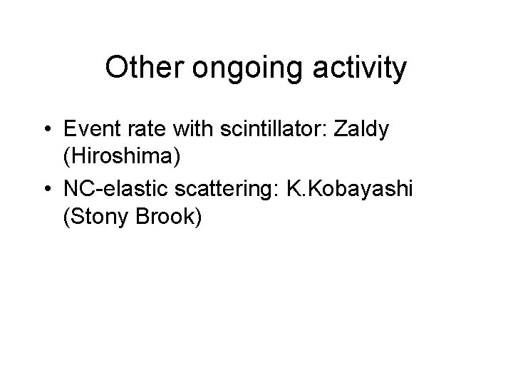 Other ongoing activity • Event rate with scintillator: Zaldy (Hiroshima) • NC-elastic scattering: K.
