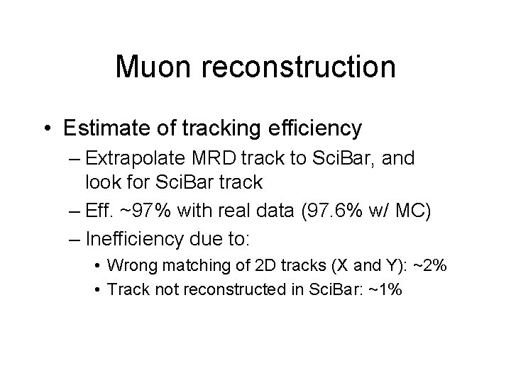 Muon reconstruction • Estimate of tracking efficiency – Extrapolate MRD track to Sci. Bar,