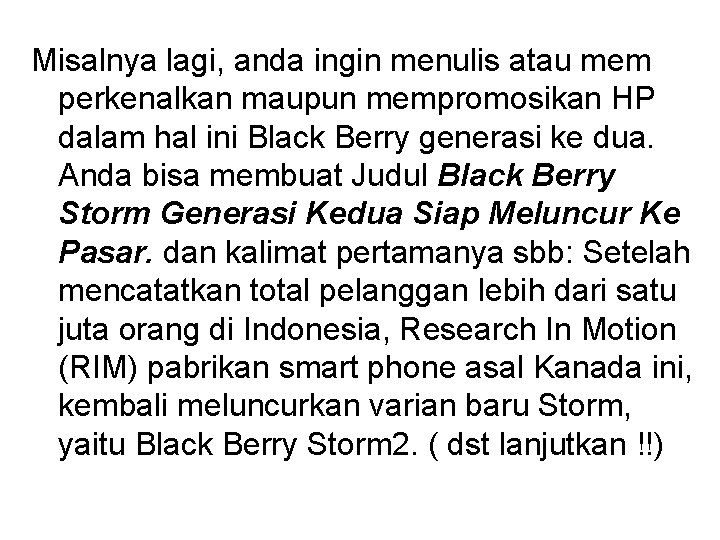 Misalnya lagi, anda ingin menulis atau mem perkenalkan maupun mempromosikan HP dalam hal ini