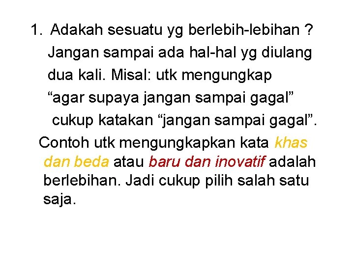 1. Adakah sesuatu yg berlebih-lebihan ? Jangan sampai ada hal-hal yg diulang dua kali.