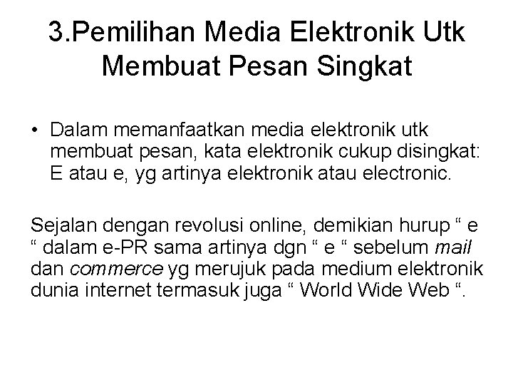 3. Pemilihan Media Elektronik Utk Membuat Pesan Singkat • Dalam memanfaatkan media elektronik utk