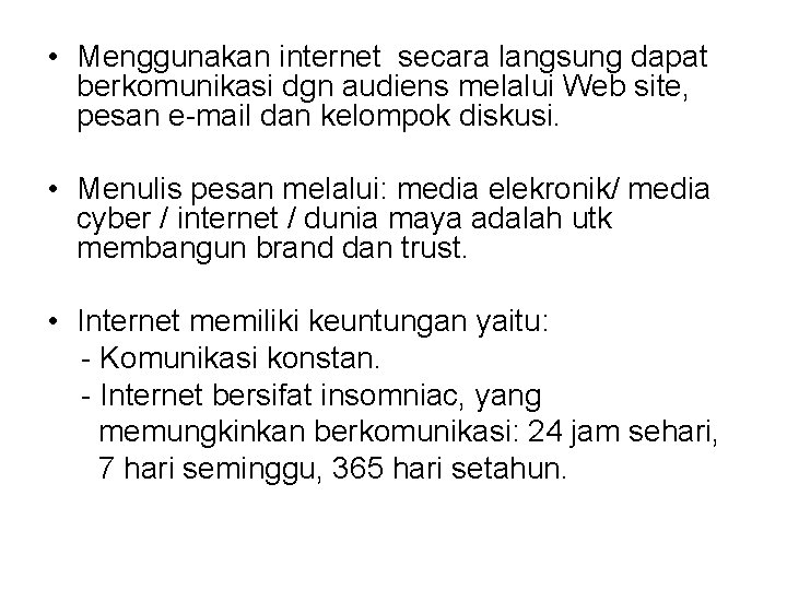  • Menggunakan internet secara langsung dapat berkomunikasi dgn audiens melalui Web site, pesan