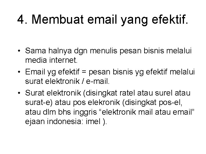4. Membuat email yang efektif. • Sama halnya dgn menulis pesan bisnis melalui media