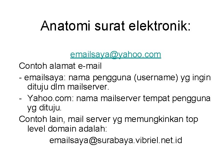 Anatomi surat elektronik: emailsaya@yahoo. com Contoh alamat e-mail - emailsaya: nama pengguna (username) yg