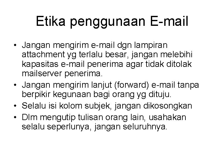 Etika penggunaan E-mail • Jangan mengirim e-mail dgn lampiran attachment yg terlalu besar, jangan