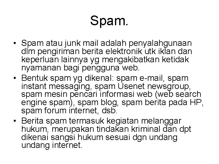 Spam. • Spam atau junk mail adalah penyalahgunaan dlm pengiriman berita elektronik utk iklan