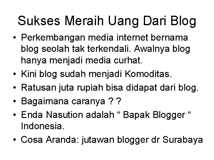 Sukses Meraih Uang Dari Blog • Perkembangan media internet bernama blog seolah tak terkendali.
