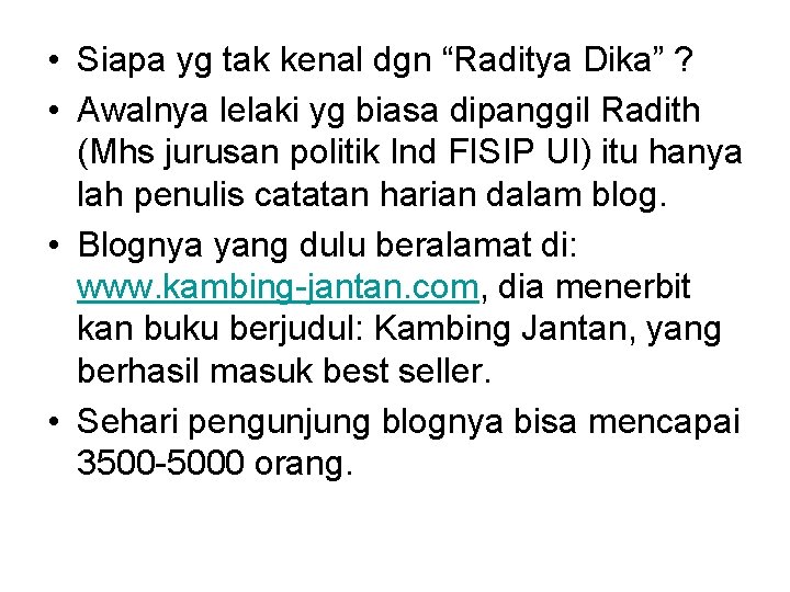  • Siapa yg tak kenal dgn “Raditya Dika” ? • Awalnya lelaki yg