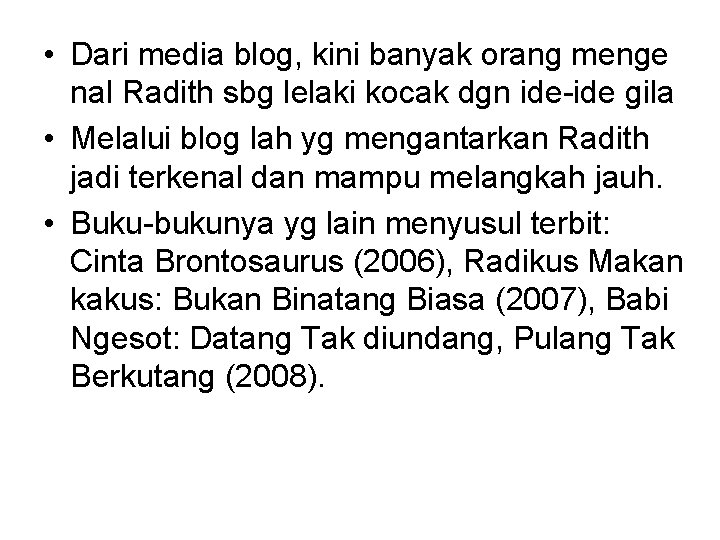  • Dari media blog, kini banyak orang menge nal Radith sbg lelaki kocak