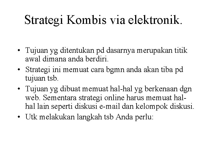 Strategi Kombis via elektronik. • Tujuan yg ditentukan pd dasarnya merupakan titik awal dimana