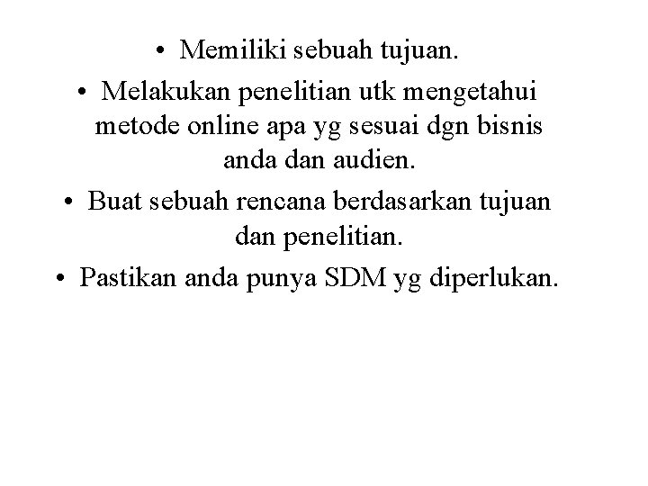  • Memiliki sebuah tujuan. • Melakukan penelitian utk mengetahui metode online apa yg