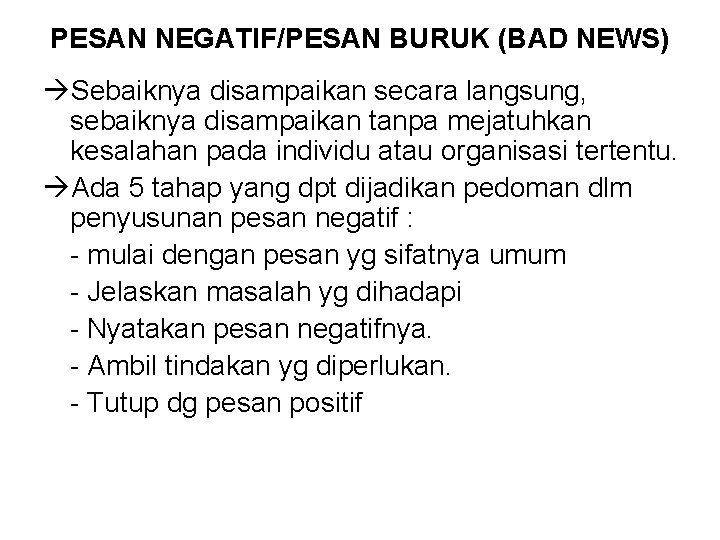 PESAN NEGATIF/PESAN BURUK (BAD NEWS) Sebaiknya disampaikan secara langsung, sebaiknya disampaikan tanpa mejatuhkan kesalahan