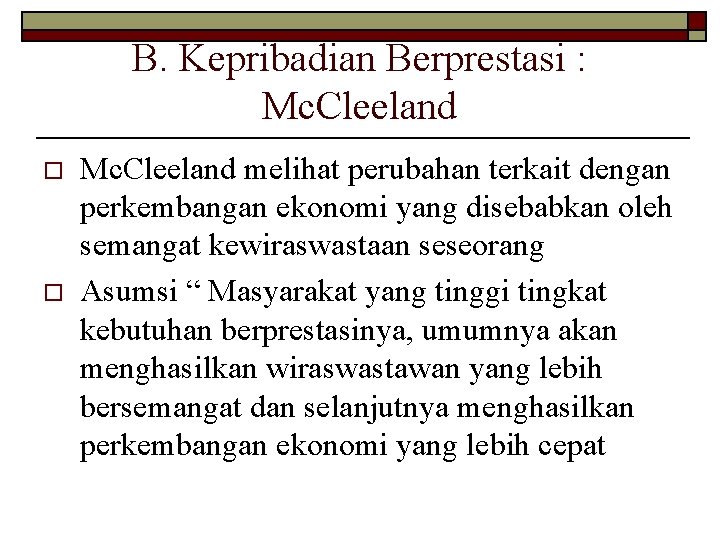 B. Kepribadian Berprestasi : Mc. Cleeland o o Mc. Cleeland melihat perubahan terkait dengan