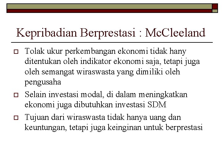 Kepribadian Berprestasi : Mc. Cleeland o o o Tolak ukur perkembangan ekonomi tidak hany