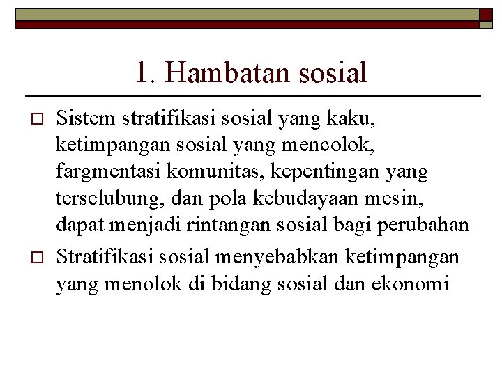 1. Hambatan sosial o o Sistem stratifikasi sosial yang kaku, ketimpangan sosial yang mencolok,