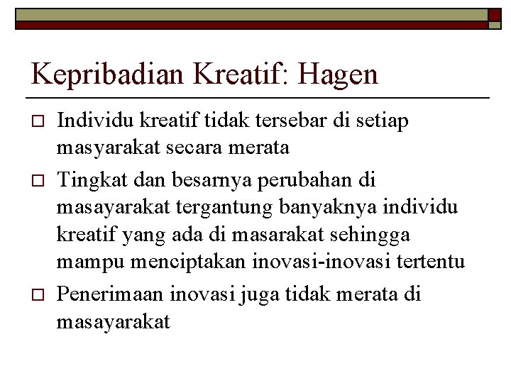 Kepribadian Kreatif: Hagen o o o Individu kreatif tidak tersebar di setiap masyarakat secara