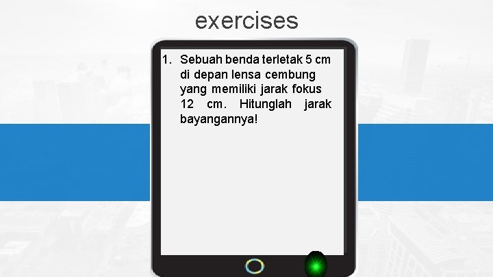  exercises 1. Sebuah benda terletak 5 cm di depan lensa cembung yang memiliki