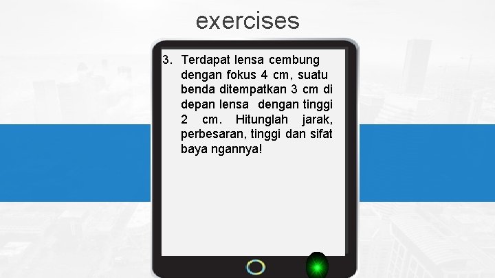  exercises 3. Terdapat lensa cembung dengan fokus 4 cm, suatu benda ditempatkan 3