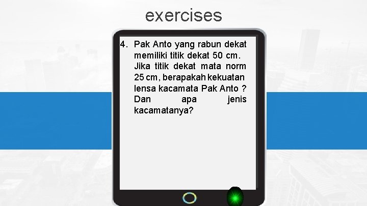  exercises 4. Pak Anto yang rabun dekat memiliki titik dekat 50 cm. Jika