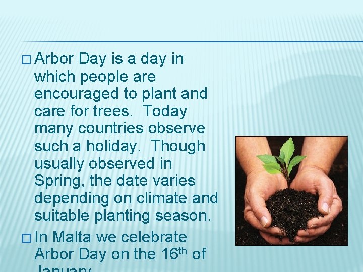 � Arbor Day is a day in which people are encouraged to plant and