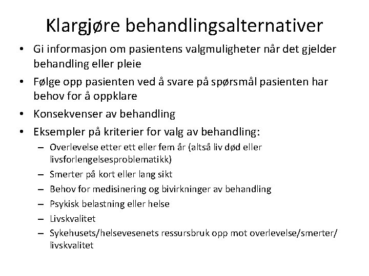 Klargjøre behandlingsalternativer • Gi informasjon om pasientens valgmuligheter når det gjelder behandling eller pleie