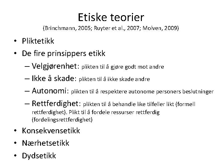 Etiske teorier (Brinchmann, 2005; Ruyter et al. , 2007; Molven, 2009) • Pliktetikk •