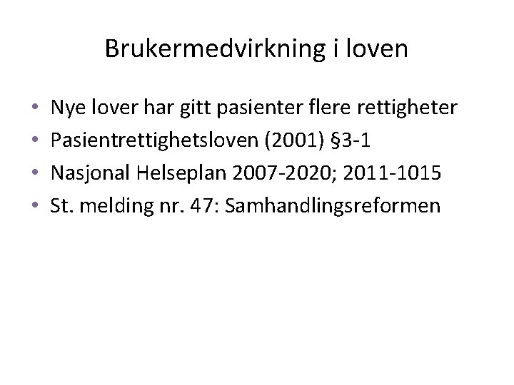 Brukermedvirkning i loven • • Nye lover har gitt pasienter flere rettigheter Pasientrettighetsloven (2001)