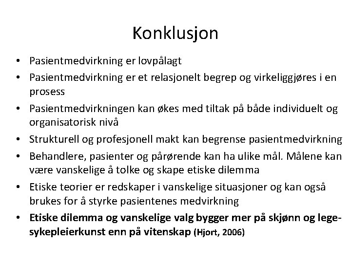 Konklusjon • Pasientmedvirkning er lovpålagt • Pasientmedvirkning er et relasjonelt begrep og virkeliggjøres i