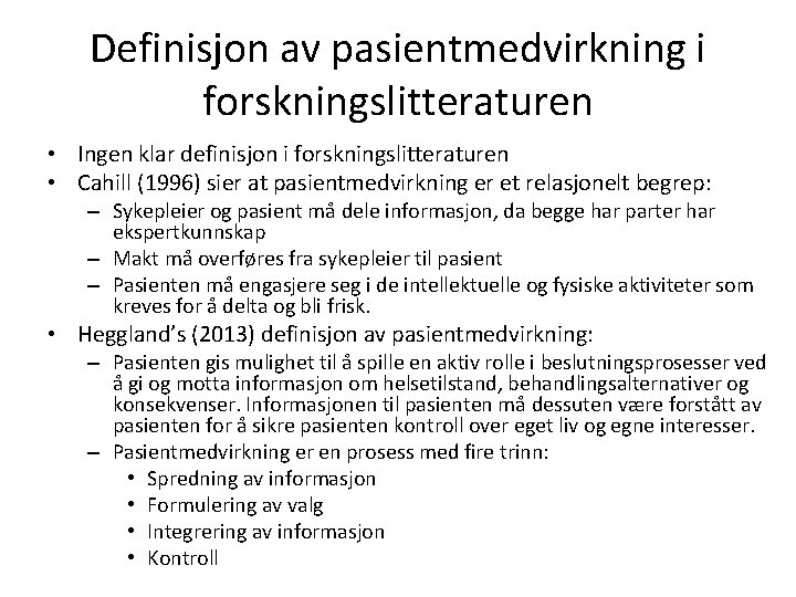 Definisjon av pasientmedvirkning i forskningslitteraturen • Ingen klar definisjon i forskningslitteraturen • Cahill (1996)