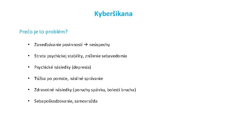 Kyberšikana Prečo je to problém? • Zanedbávanie povinností neúspechy • Strata psychickej stability, zníženie