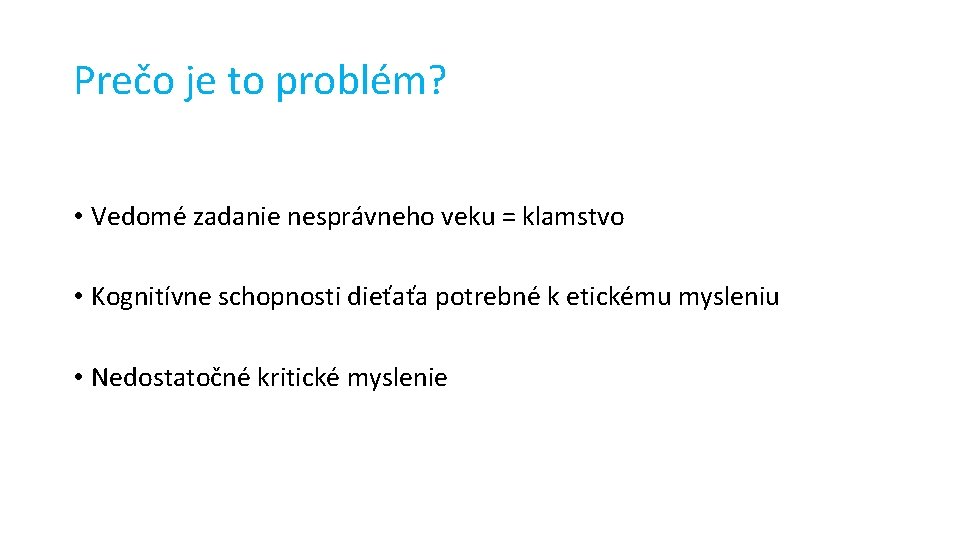 Prečo je to problém? • Vedomé zadanie nesprávneho veku = klamstvo • Kognitívne schopnosti