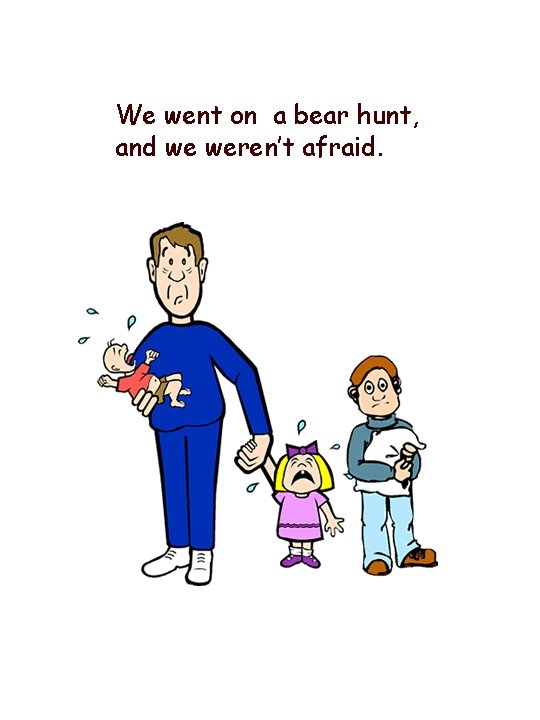 We went on a bear hunt, and we weren’t afraid. 