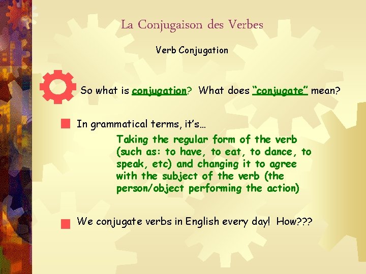 La Conjugaison des Verb Conjugation So what is conjugation? What does “conjugate” mean? In