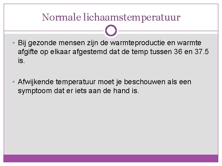 Normale lichaamstemperatuur • Bij gezonde mensen zijn de warmteproductie en warmte afgifte op elkaar