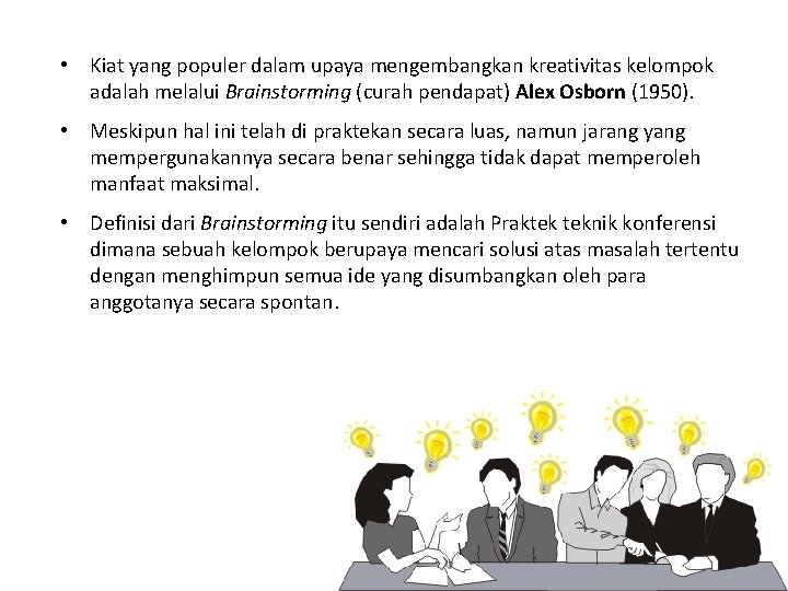  • Kiat yang populer dalam upaya mengembangkan kreativitas kelompok adalah melalui Brainstorming (curah