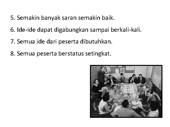 5. Semakin banyak saran semakin baik. 6. Ide-ide dapat digabungkan sampai berkali-kali. 7. Semua