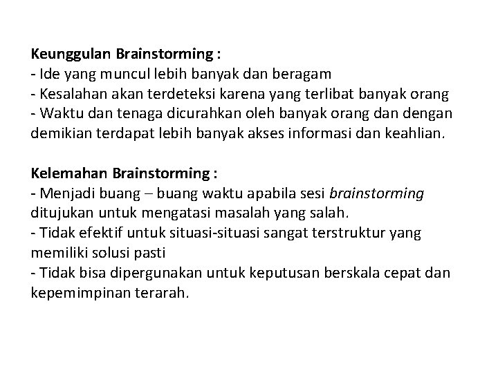 Keunggulan Brainstorming : - Ide yang muncul lebih banyak dan beragam - Kesalahan akan