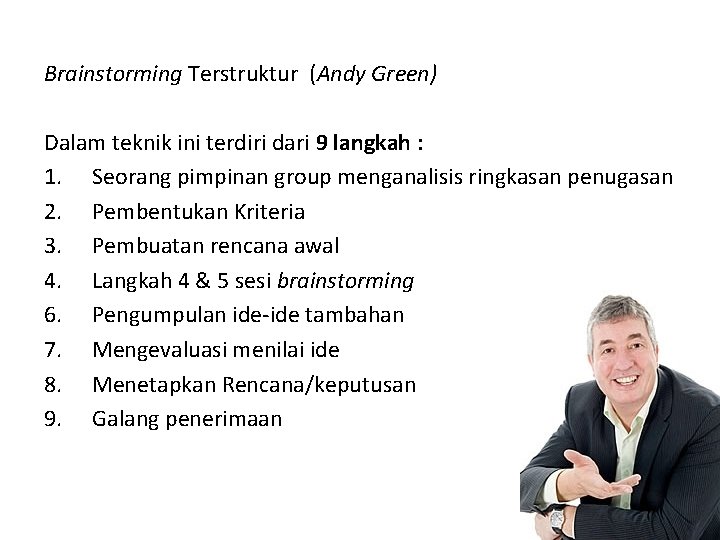 Brainstorming Terstruktur (Andy Green) Dalam teknik ini terdiri dari 9 langkah : 1. Seorang