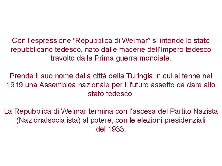 Con l’espressione “Repubblica di Weimar” si intende lo stato repubblicano tedesco, nato dalle macerie