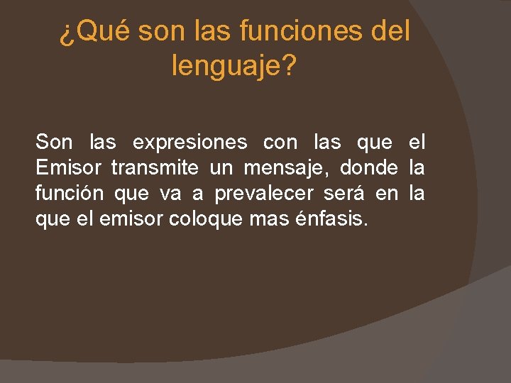 ¿Qué son las funciones del lenguaje? Son las expresiones con las que el Emisor