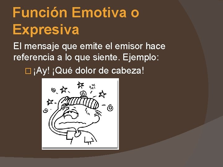 Función Emotiva o Expresiva El mensaje que emite el emisor hace referencia a lo