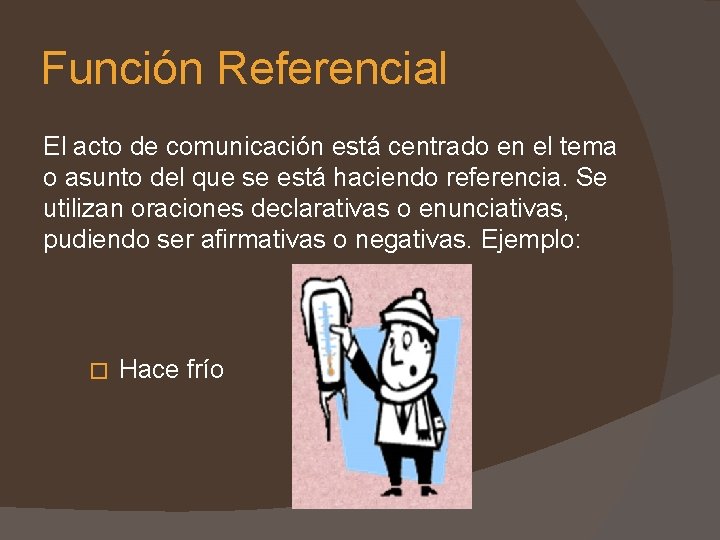 Función Referencial El acto de comunicación está centrado en el tema o asunto del