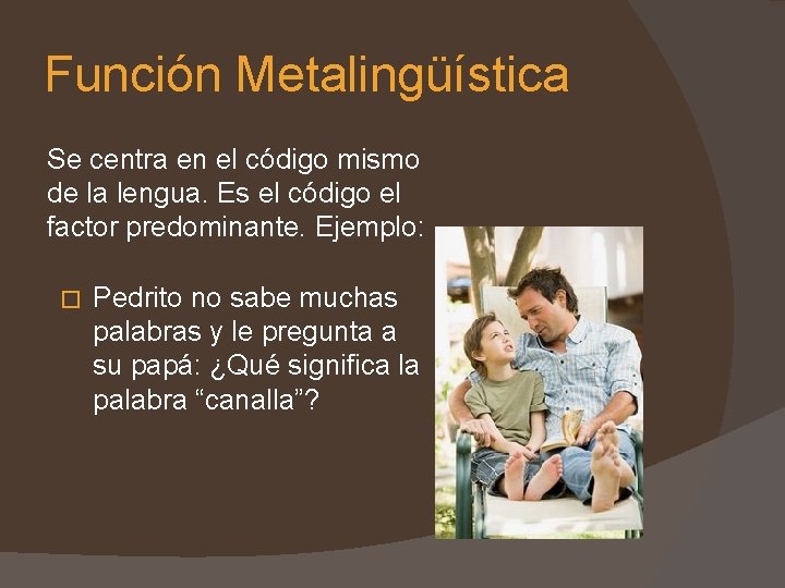 Función Metalingüística Se centra en el código mismo de la lengua. Es el código