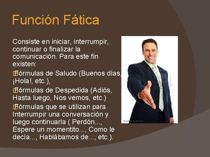 Función Fática Consiste en iniciar, interrumpir, continuar o finalizar la comunicación. Para este fin