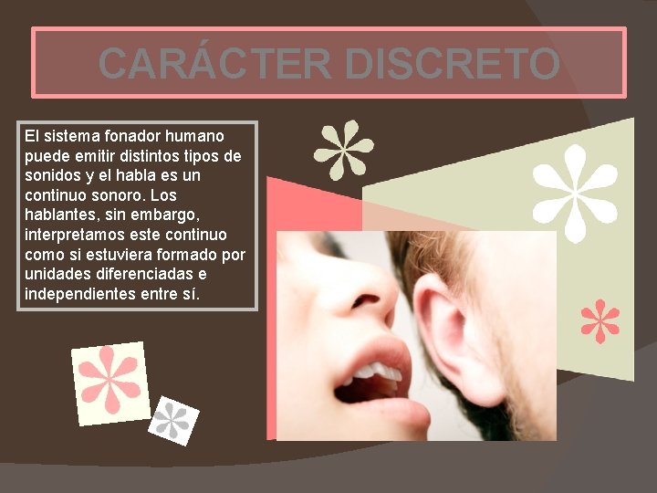 CARÁCTER DISCRETO El sistema fonador humano puede emitir distintos tipos de sonidos y el